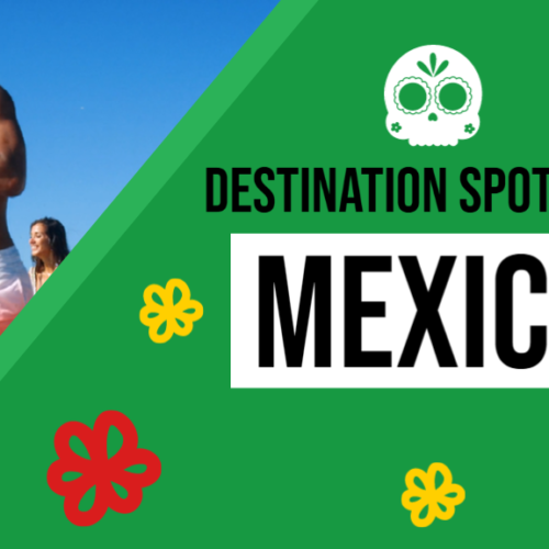 Destination Spotlight: Mexico